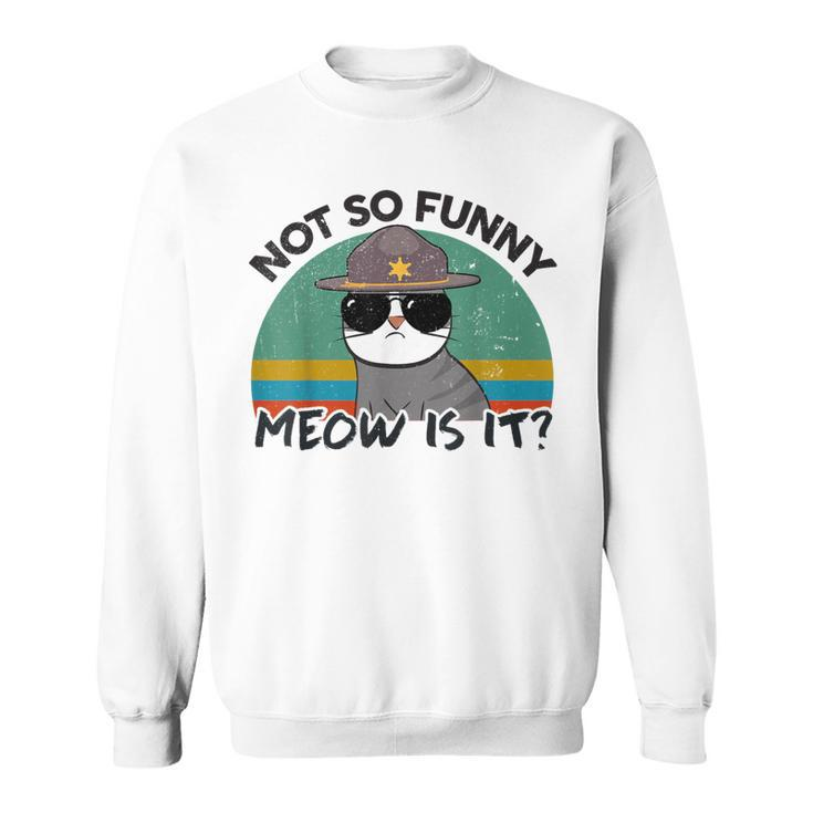 Ca Not So Meow Is It Super State Trooper Sweatshirt