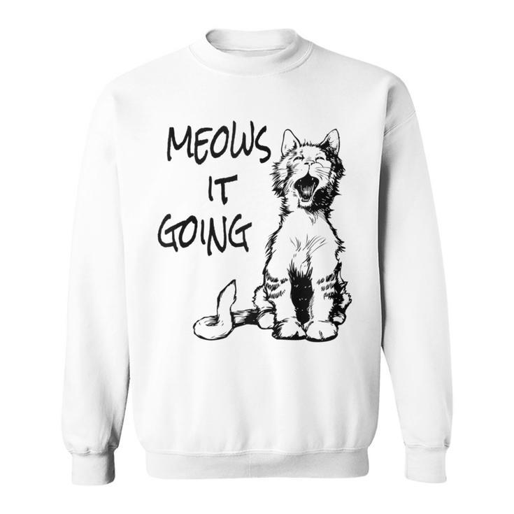 Cat Meows It Going Sweatshirt