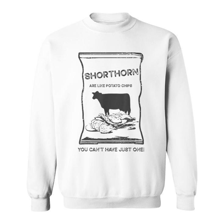 Cattle Like Potato Chips Can't Have One Shorthorn Sweatshirt