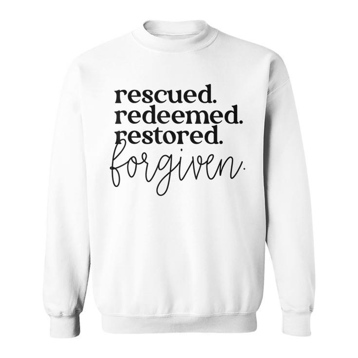 Christan Jesus Faith Rescued Redeemed Restored Forgiven Sweatshirt