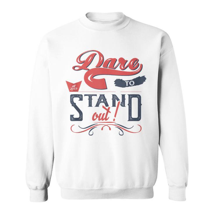 Cool Dare To Stand Out  Motivation Sweatshirt