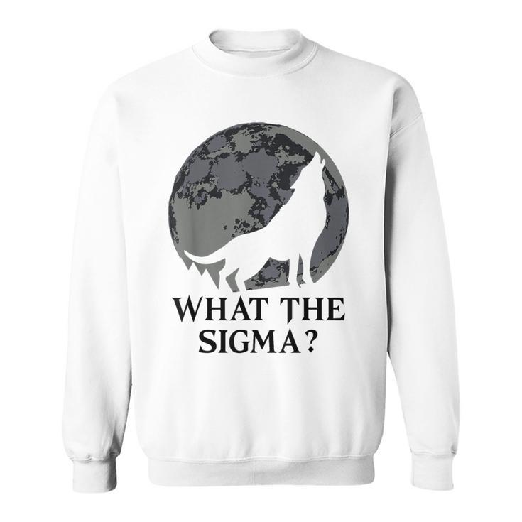 Cool Meme Moon Alpha Wolf What The Sigma Sweatshirt
