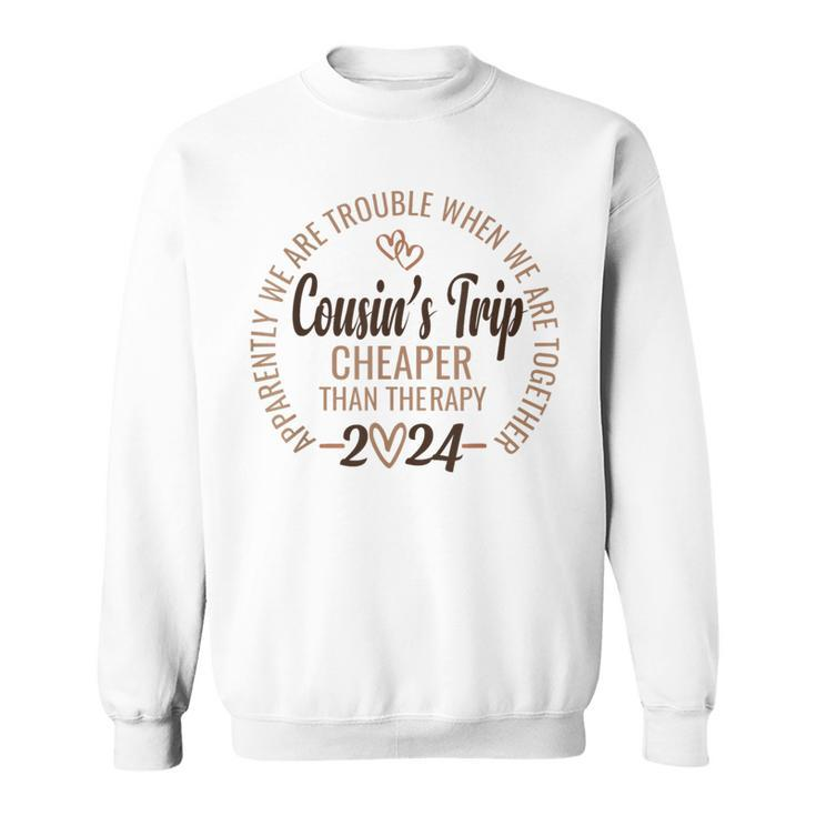 Cousin's Trip 2024 Cheaper Than A Therapy Cousins Cruise Sweatshirt