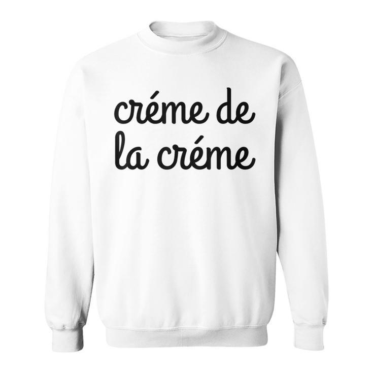 Creme De La Creme T Sweatshirt