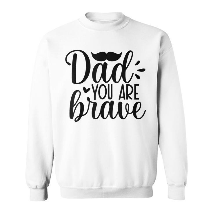 Dad You Are Brave Father's Day Sweatshirt