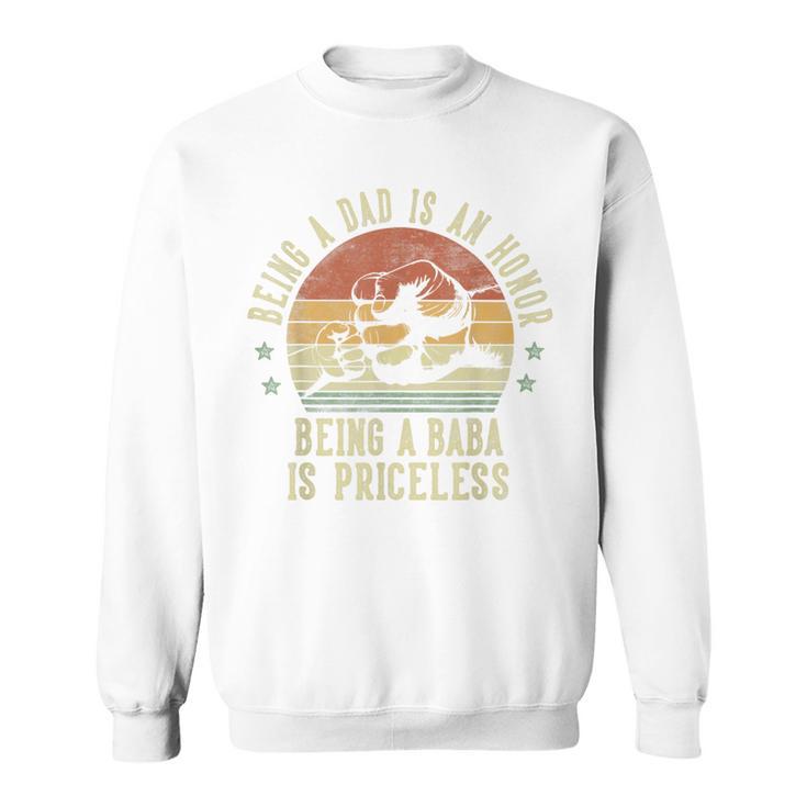 Being A Dad Is An Honor Being A Baba Is Priceless Baba Sweatshirt