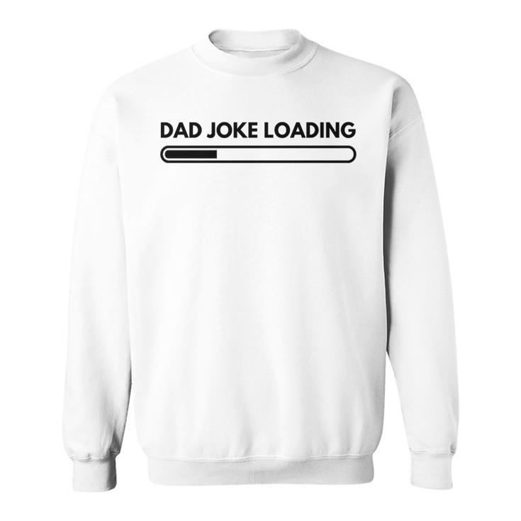 Dad Joke Father Joke Loading Grandpa Daddy Fathers Day Sweatshirt