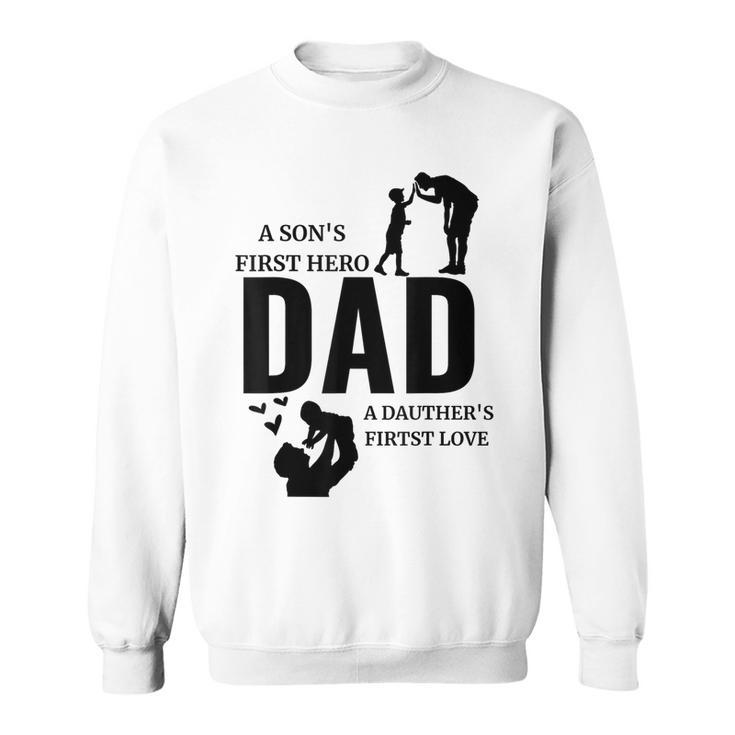 Dad A Sons First Hero A Daughters First Love For Fathers Day Sweatshirt