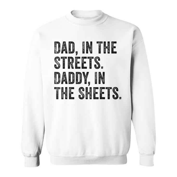 Dad In The Streets Daddy In The Sheets Apparel Sweatshirt