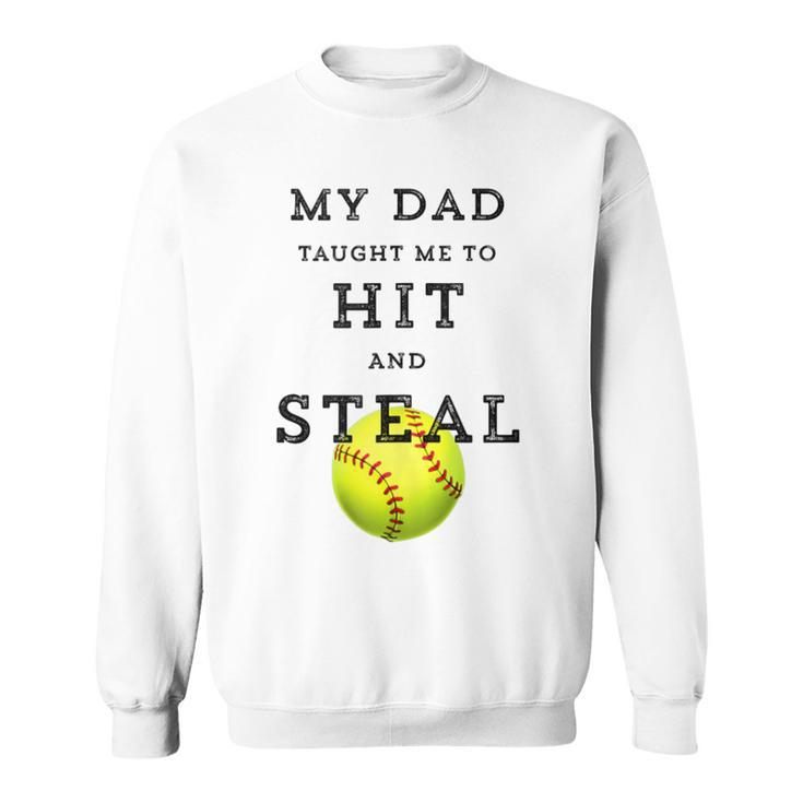 My Dad Taught Me To Hit And Steal Softball Sweatshirt