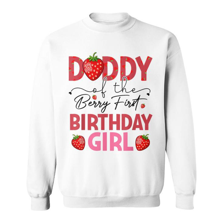 Daddy Of The Berry Sweet One Birthday Strawberry Girl Sweatshirt