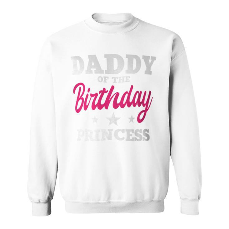 Daddy Of The Birthday Princess Party Bday Celebration Sweatshirt