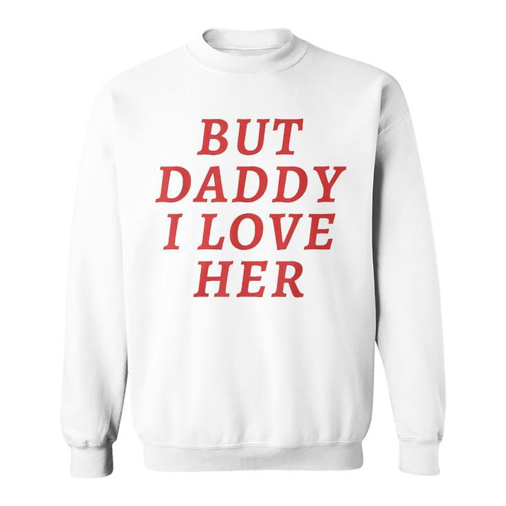 But Daddy I Love Her Pride Lgbt Queer Bisexual Pansexual Sweatshirt