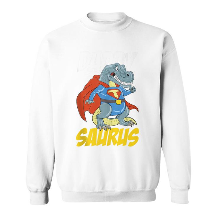 Daddy Saurus T-Rex Superhero Dinosaur Fathers Day Dad Father Sweatshirt