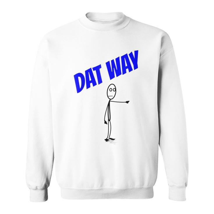 Dat Way Dat Way Dat Way T Urban Sweatshirt