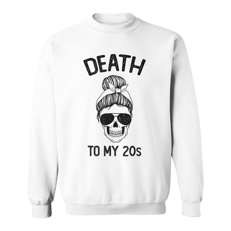 Death To My 20'S Death To 20S Party30S Skull Skeleton Sweatshirt