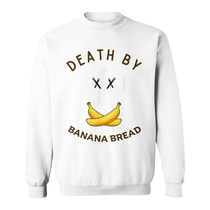 Death By Banana Bread Sweatshirt