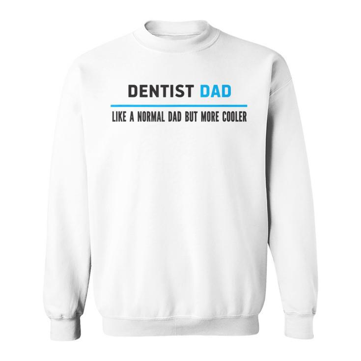 Dentist Dad Like A Normal Dad But Cooler Dad's Sweatshirt