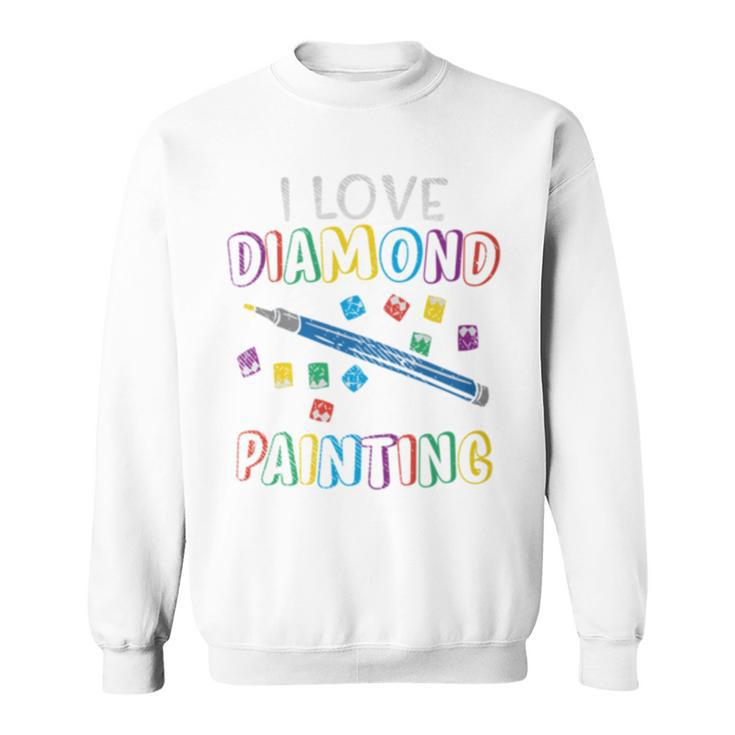 Diamond Painting Idea I Love Diamond Painting Sweatshirt