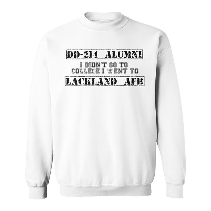 I Didn't Go To College I Went To Lackland Afb Dd214 Alumni Sweatshirt
