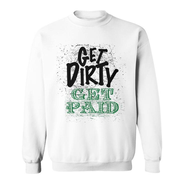 Get Dirty Get Paid Hard Working Skilled Blue Collar Labor Sweatshirt