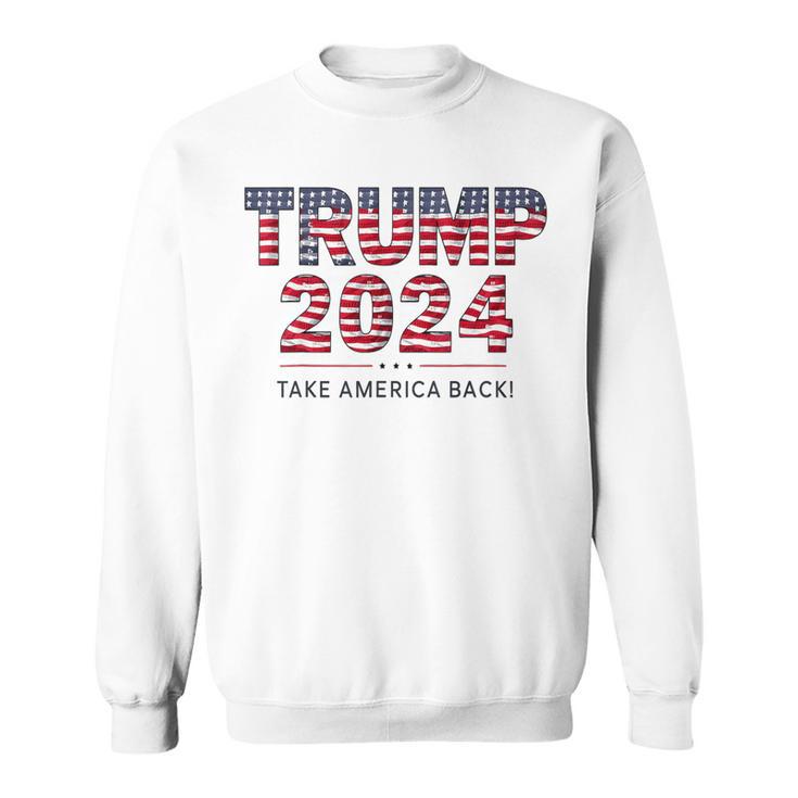 Donald Trump 2024 Take America Back Us Flag 4Th Of July Sweatshirt