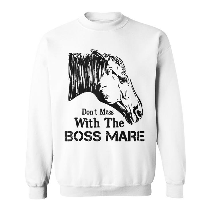 Don't Mess With The Boss Mare Sweatshirt