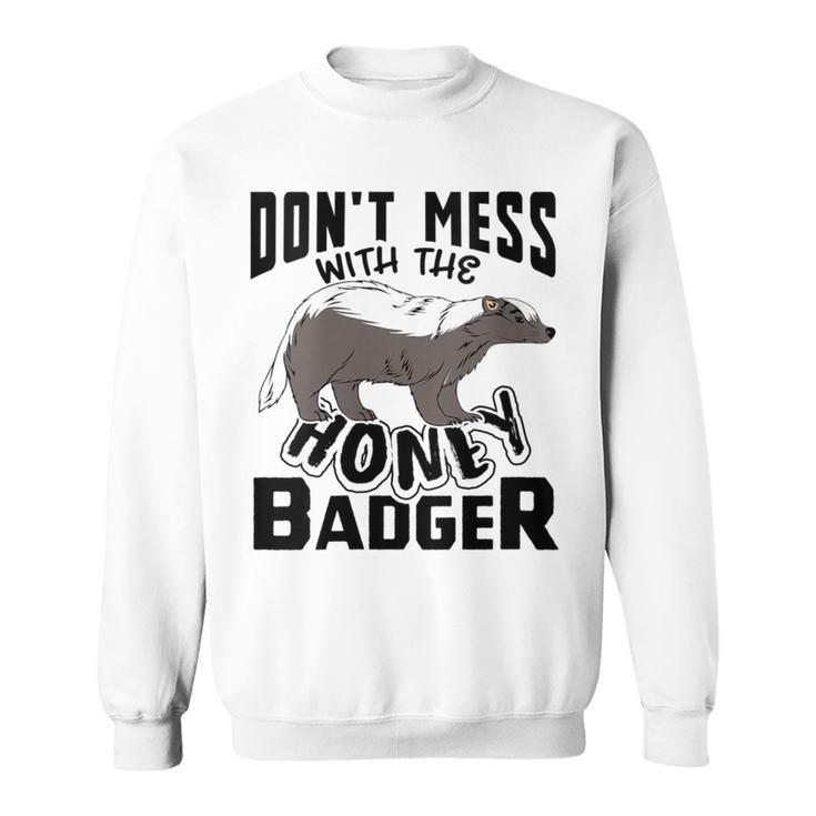 Don't Mess With The Honey Badger Angry Ratel Sweatshirt