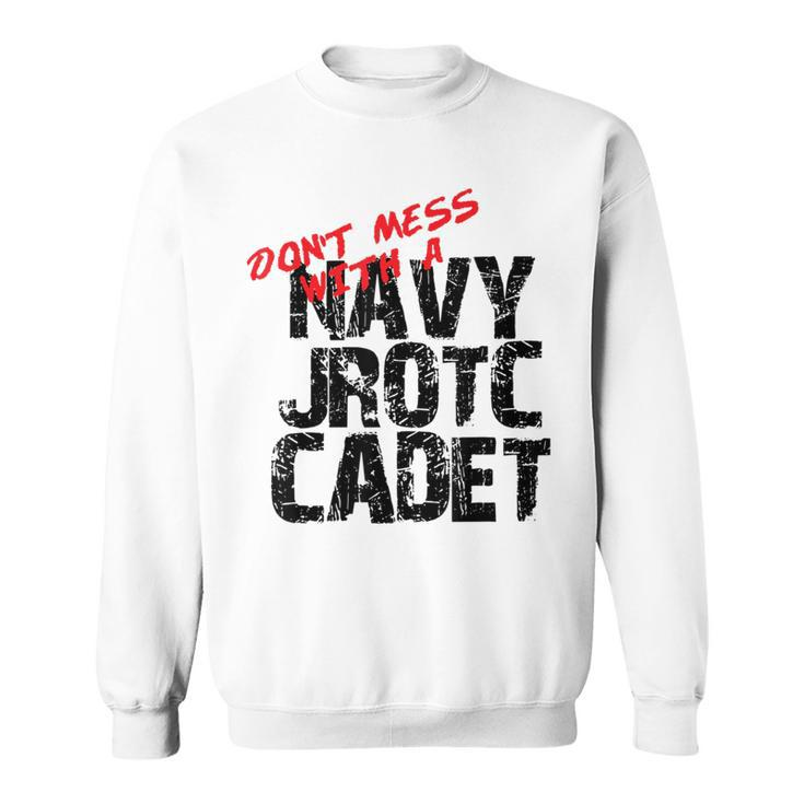 Don't Mess With A Navy Jrotc Cadet For Junior Rotc Members Sweatshirt