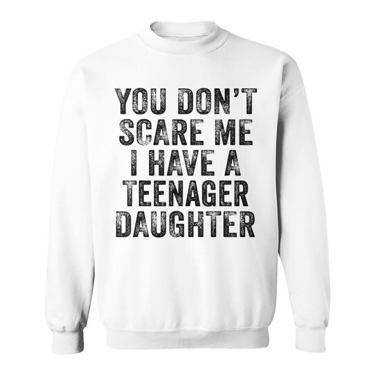 You Don't Scare Me I Have A Nage Daughter Distressed Sweatshirt