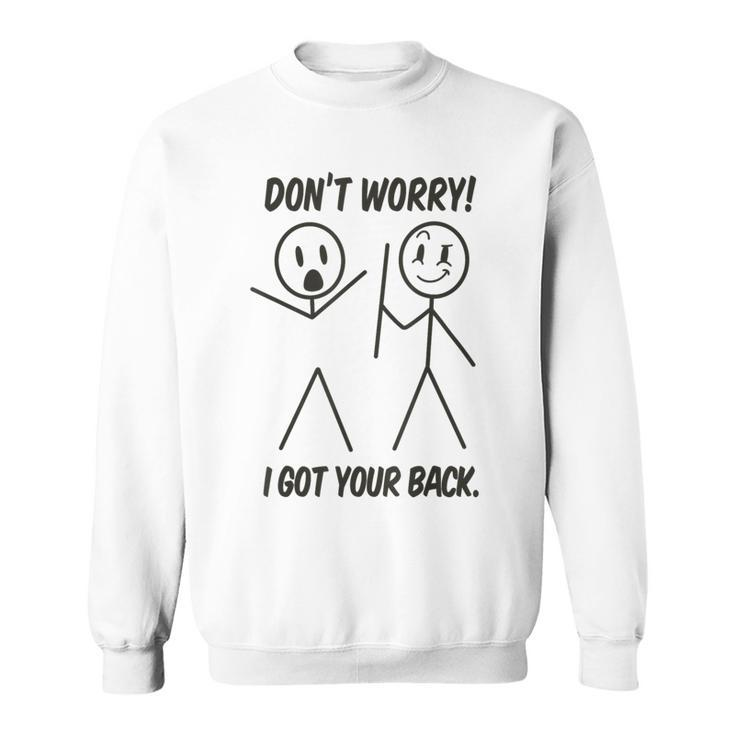 Don't Worry I Got Your Back Stick Man Graphic Pun Joke Sweatshirt
