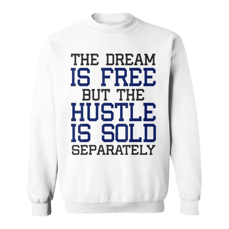 Dream Free Hustle Sold Separately Future Entrepreneur Sweatshirt