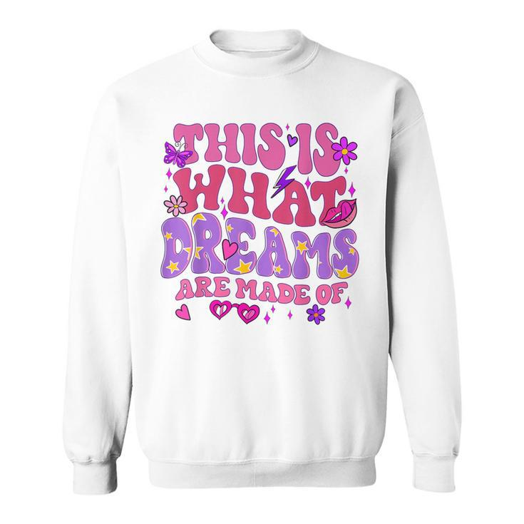 This Is What Dreams Are Made Of Sweatshirt