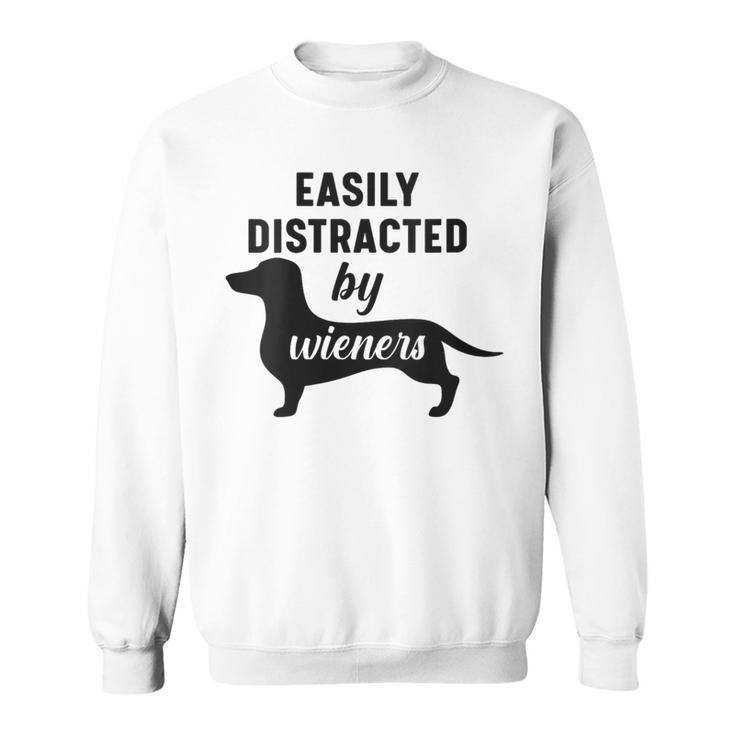 Easily Distracted By Wieners Dachshund Weiner Dog Sweatshirt