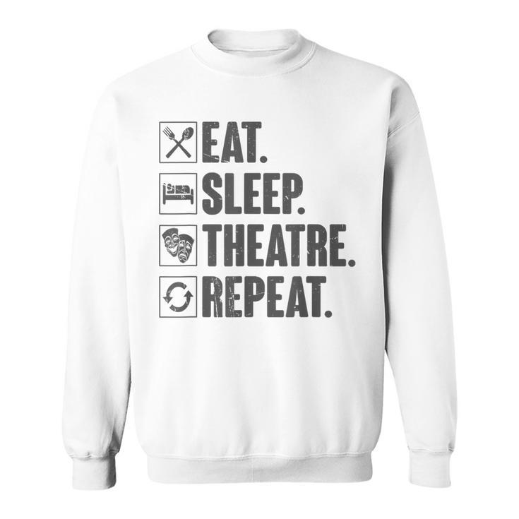 Eat Sleep Theatre Repeat Actor Theater Lover Vintage Sweatshirt