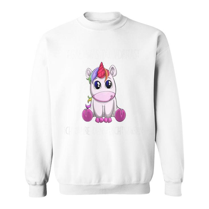 Egal Was Duorhast Ich Fahre Den Fluchtwagen Unicorn Sweatshirt