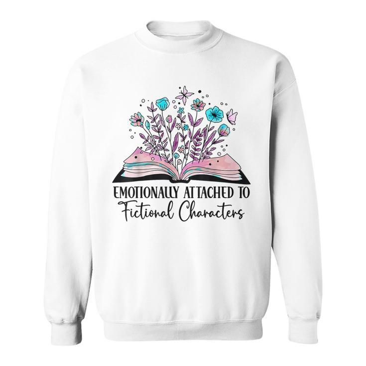 Emotionally Attached To Fictional Characters Book Lover Nerd Sweatshirt