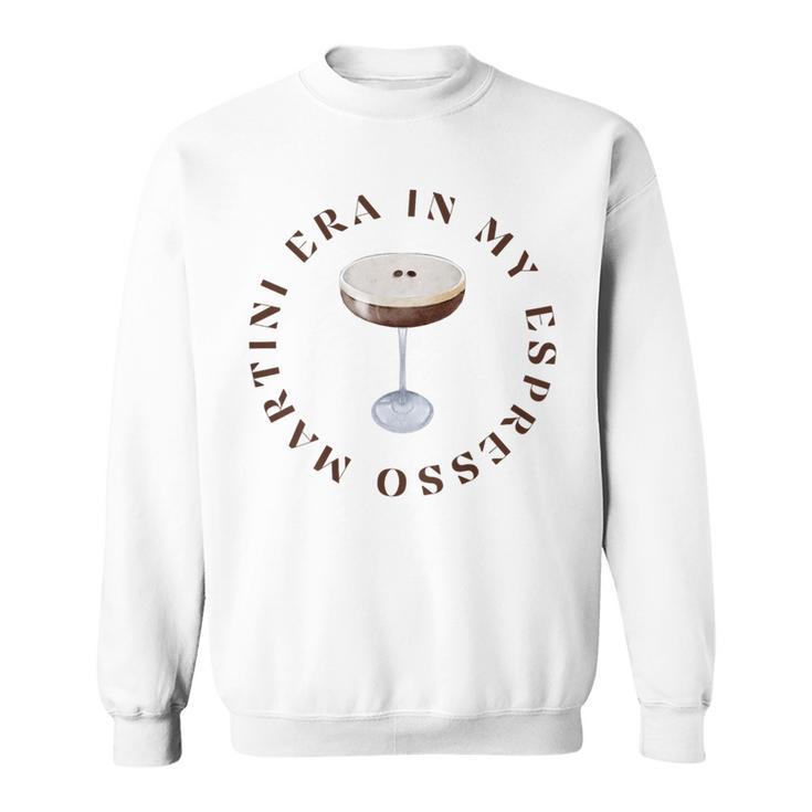 In My Espresso Martini Era Sweatshirt