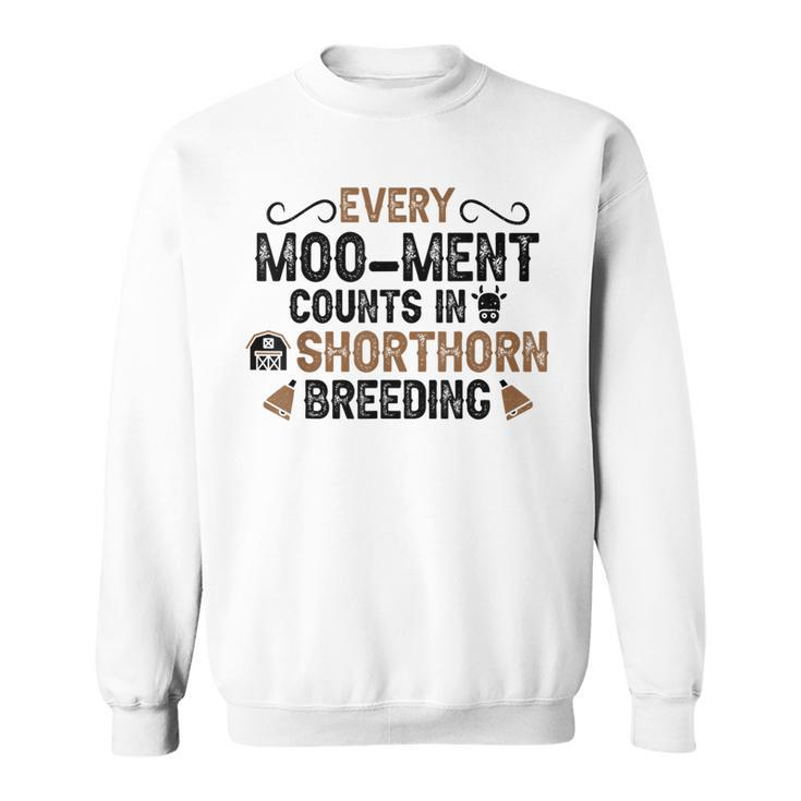 Every Moo-Ment Counts In Cow Breeder Shorthorn Cattle Sweatshirt