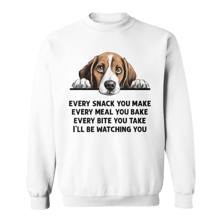Every Snack You Make Every Meal You Bake Beagle Sweatshirt