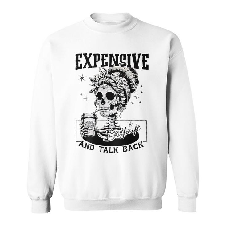 Expensive Difficult And Talks Back On Back Sweatshirt