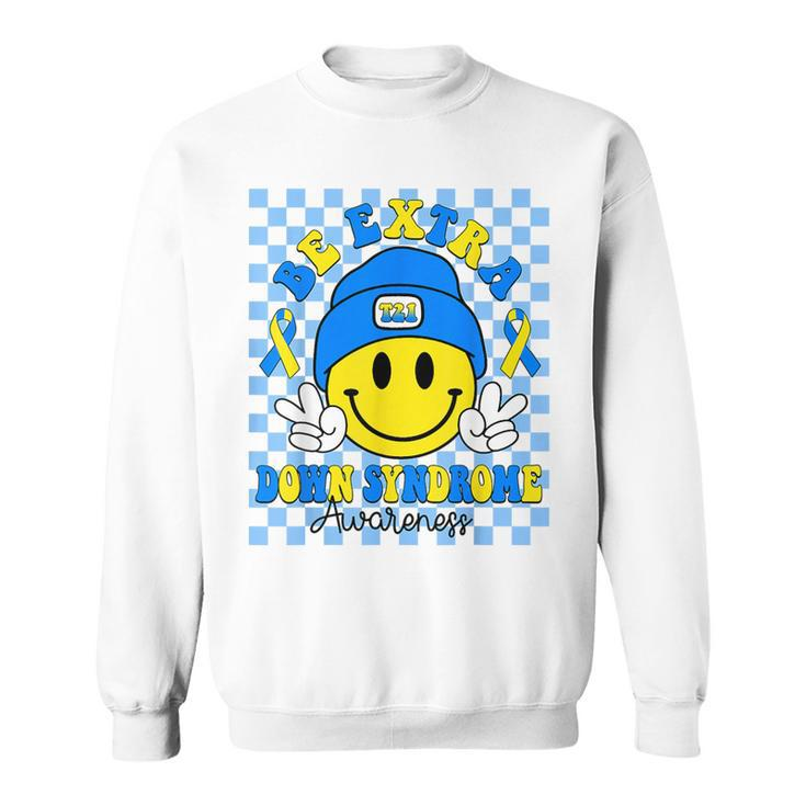Be Extra Yellow And Blue Smile Face Down Syndrome Awareness Sweatshirt