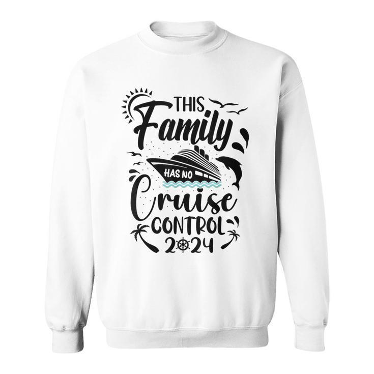 This Family Cruise Has No Control 2024 Sweatshirt