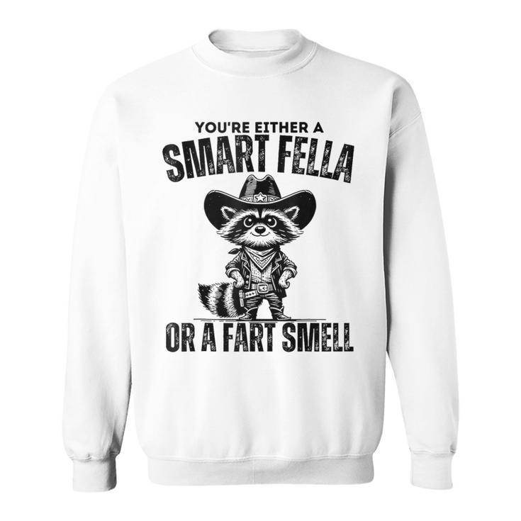 Fart Joke You're Either A Smart Fella Or A Fart Smell Sweatshirt