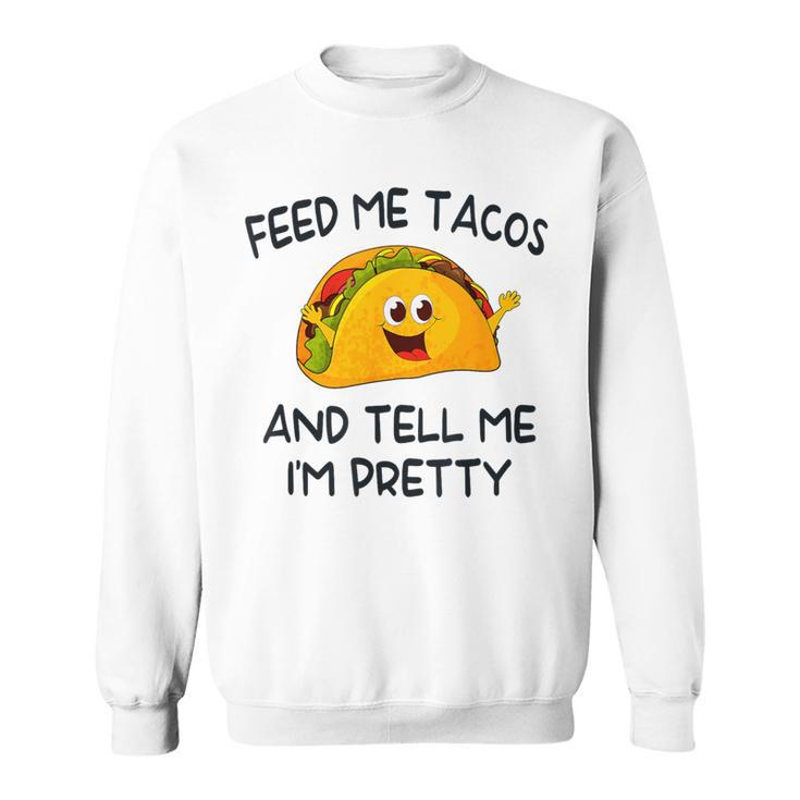 Feed Me Tacos And Tell Me I'm Pretty Toddler Vintage Taco Sweatshirt