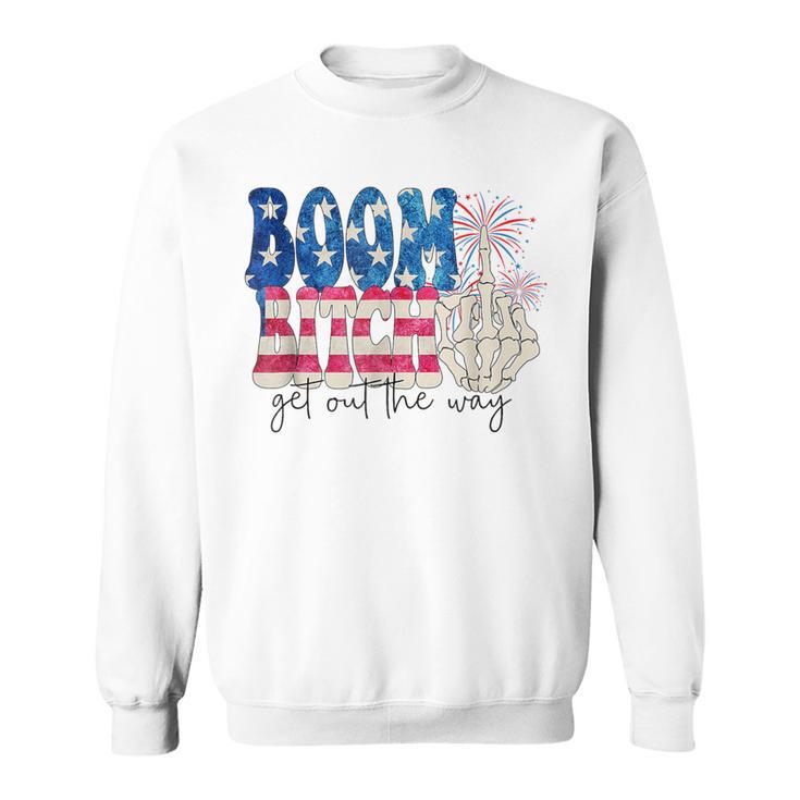 Fireworks Boom Bitch Get Out The Way 4Th Of July Sweatshirt