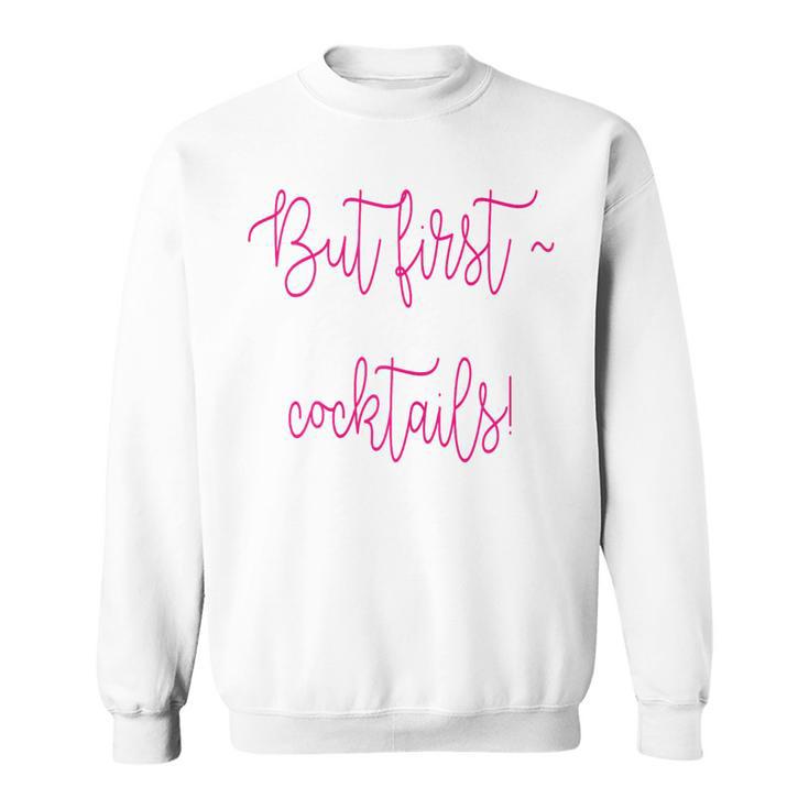 But First Cocktails Sweatshirt