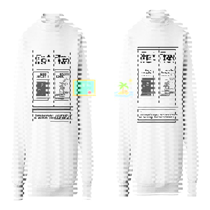 First Teach Then Beach Holiday I Am Earinng A Summer Break Sweatshirt