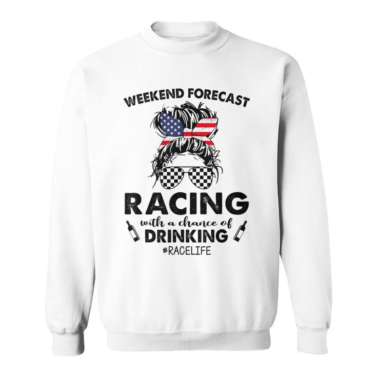 Weekend Forecast Racing With A Chance Of Drinking- Racelife Sweatshirt