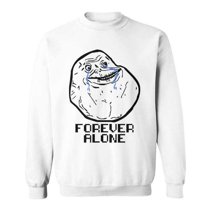 Forever Alone Cry Face Classic Internet Meme Sweatshirt